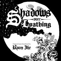 Ryan Ike - Shadows Over Loathing (Original Game Soundtrack)