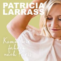 Patricia Larraß - Komm wir fahren nach Paris