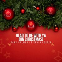 Gary Palmer - Glad To Be With Ya (On Christmas)