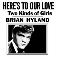 Brian Hyland - Here's To Our Love / Two Kinds Of Girls
