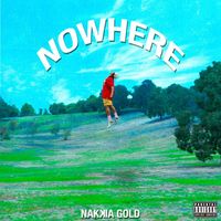 Nakkia Gold - Nowhere (Explicit)