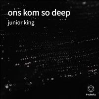 Junior King - ons kom so deep (Explicit)