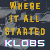 Klobs - Where It All Started
