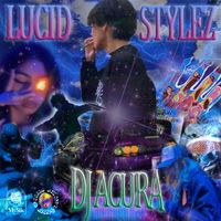 DJ Acura - LUCID STYLEZ VOL. 1 (Explicit)