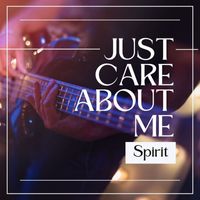 Spirit - Just Care About Me: Spirit