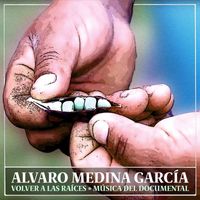 Alvaro Medina García - Volver a las Raíces: Música del Documental