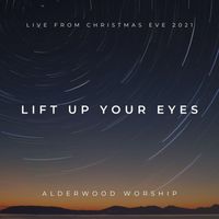 Alderwood Worship - Lift up Your Eyes (Live from Christmas Eve 2021)
