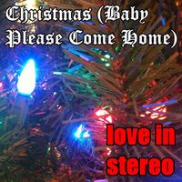 Love In Stereo - Christmas (Baby Please Come Home)