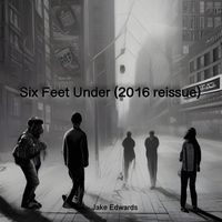 Jake Edwards - Six Feet Under (2016 reissue)