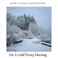Kori Linae Carothers - On a Cold Frosty Morning