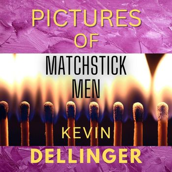 Kevin Dellinger - Pictures of Matchstick Men