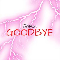 FirstMan - Goodbye