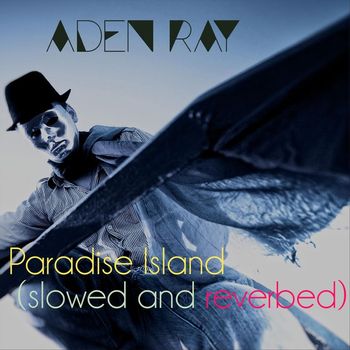 Aden Ray - Paradise Island (Slowed and Reverbed)