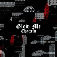 Chagrin - Glow Me (Explicit)