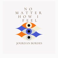 Jourdan Bordes - No Matter How I Feel