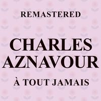 Charles Aznavour - À tout jamais (Remastered)