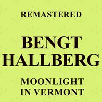Bengt Hallberg - Moonlight In Vermont (Remastered)
