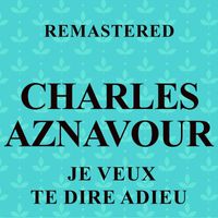 Charles Aznavour - Je veux te dire adieu (Remastered)