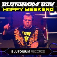 Blutonium Boy - Happy Weekend