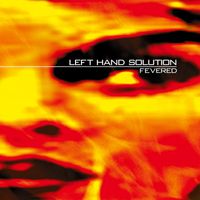 Left Hand Solution - Fevered (25 Year Edition)