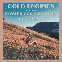 Cold Engines - Flower Covered Hills Chapter.2