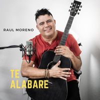 Raul Moreno - Te Alabare