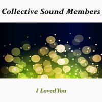 Collective Sound Members - I Loved You
