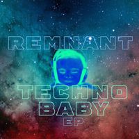 Remnant - TECHNO BABY