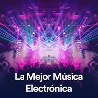 La Mejor Música Electrónica - La Mejor Música Electrónica