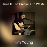 Tim Young - Time Is Too Precious  To Waste