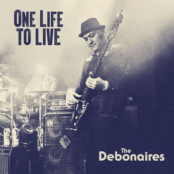 The Debonaires - One Life to Live