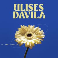 Ulises Dávila - La Vida Como Es