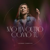 Launna Sampaio - Não Há Outro Como Tu (Ao Vivo)