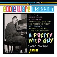 Eddie Ware - A Pretty Wild Guy - In Session: 1951-1953