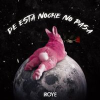 Iroyé - De Esta Noche No Pasa