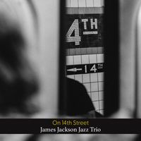 James Jackson Jazz Trio - On 14th Street