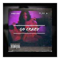 Kris Lee - Go Crazy (Explicit)