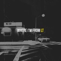LT - Where I’m From (Explicit)