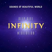 Sounds of Beautiful World - Deep Dive Meditation: Infinity