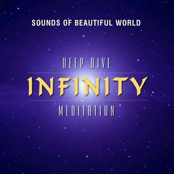 Sounds of Beautiful World - Deep Dive Meditation: Infinity