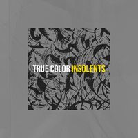 Insolents - True Color