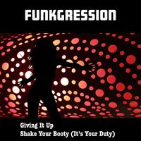 Funkgression - Giving It Up / Shake Your Booty (It's Your Duty)