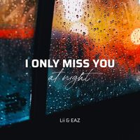 Lii & EAZ - I Only Miss You at Night