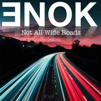 ENOK - Not All Wide Roads