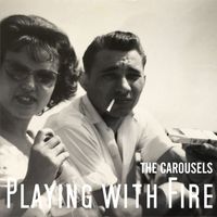 The Carousels - Playing With Fire