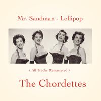 The Chordettes - Mr. Sandman - Lollipop (All Tracks Remastered)