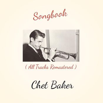 Chet Baker - Songbook (All Tracks Remastered)