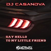 Dj Casanova - Say Hello To My Little Friend