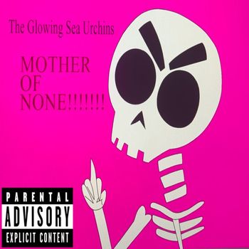 The Glowing Sea Urchins - Mother of None (Explicit)