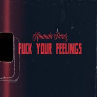 Amanda Perez - Fuck Your Feelings (Acoustic) (Explicit)